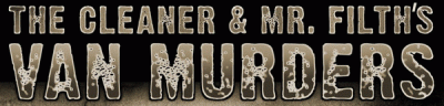 logo The Cleaner And Mr. Filth's Van Murders